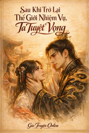 Sau Khi Trở Lại Thế Giới Nhiệm Vụ, Ta Tuyệt Vọng